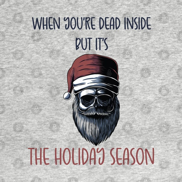 When You're Dead Inside But It's The Holiday Season / Scary Dead Skull Santa Hat Design Gift / Funny Ugly Christmas Skeleton by WassilArt